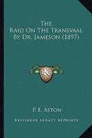 The Raid On The Transvaal By Dr. Jameson (1897)