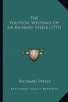 The Political Writings Of Sir Richard Steele (1715)