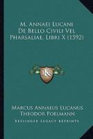 M. Annaei Lucani De Bello Civili Vel Pharsaliae, Libri X (1592)