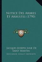 Notice Des Arbres Et Arbustes (1790)