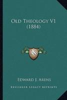 Old Theology V1 (1884)