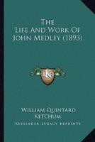 The Life And Work Of John Medley (1893)