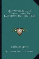 Military Journal Of Colonel Leslie, Of Balquhain, 1807-1832 (1887)