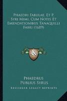 Phaedri Fabulae, Et P. Syri Mimi, Cum Notis Et Emendationibus Tanaquilli Fabri (1689)