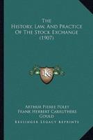The History, Law, And Practice Of The Stock Exchange (1907)
