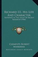 Richard III, His Life And Character