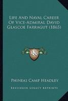 Life And Naval Career Of Vice-Admiral David Glascoe Farragut (1865)