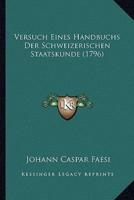 Versuch Eines Handbuchs Der Schweizerischen Staatskunde (1796)