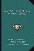 Morgan Brierley, A Memoir (1900)