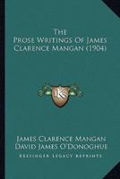 The Prose Writings Of James Clarence Mangan (1904)