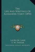 The Life And Writings Of Alexander Vinet (1890)