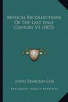 Musical Recollections Of The Last Half Century V1 (1872)