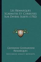 Les Remarques Scavantes Et Curieuses Sur Divers Sujets (1702)