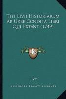 Titi Livii Historiarum Ab Urbe Condita Libri Qui Extant (1749)