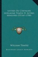 Lettres Du Chevalier Guillaume Temple Et Autres Ministres D'Etat (1700)