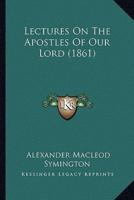 Lectures On The Apostles Of Our Lord (1861)