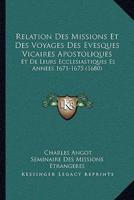 Relation Des Missions Et Des Voyages Des Evesques Vicaires Apostoliques