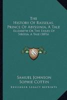 The History Of Rasselas, Prince Of Abyssinia, A Tale