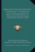 Magazin Fur Geschichte, Statistick, Litteratur Und Topographie V1