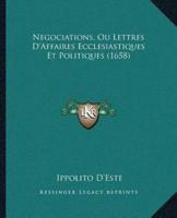 Negociations, Ou Lettres D'Affaires Ecclesiastiques Et Politiques (1658)