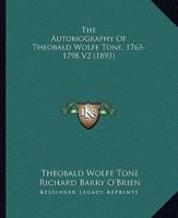 The Autobiography Of Theobald Wolfe Tone, 1763-1798 V2 (1893)