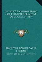 Lettres A Monsieur Bailly Sur L'Histoire Primitive De La Grece (1787)