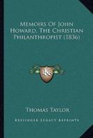 Memoirs Of John Howard, The Christian Philanthropist (1836)