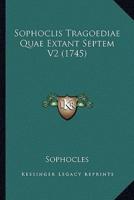 Sophoclis Tragoediae Quae Extant Septem V2 (1745)