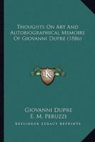 Thoughts On Art And Autobiographical Memoirs Of Giovanni Dupre (1886)