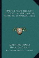 Martini Ruari, Nec Non H. Grotii, M. Mersenni, M. Gittichii, Et Naerani (1677)