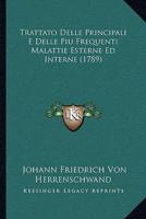 Trattato Delle Principali E Delle Piu Frequenti Malattie Esterne Ed Interne (1789)