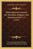 Philosophisches Journal Fur Moralitat, Religion Und Menschenwohl V1-3 (1793)