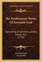 The Posthumous Works Of Jeremiah Seed