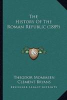 The History Of The Roman Republic (1889)