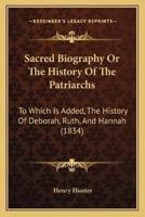 Sacred Biography Or The History Of The Patriarchs