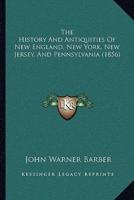 The History And Antiquities Of New England, New York, New Jersey, And Pennsylvania (1856)