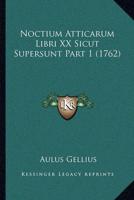 Noctium Atticarum Libri XX Sicut Supersunt Part 1 (1762)