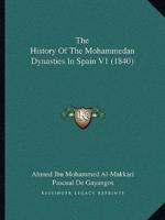 The History Of The Mohammedan Dynasties In Spain V1 (1840)