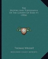 The History And Topography Of The County Of Essex V1 (1836)