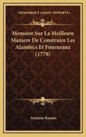 Memoire Sur La Meilleure Maniere De Construire Les Alambics Et Fourneaux (1778)