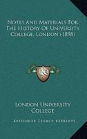 Notes And Materials For The History Of University College, London (1898)