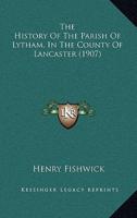 The History Of The Parish Of Lytham, In The County Of Lancaster (1907)