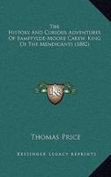 The History And Curious Adventures Of Bampfylde-Moore Carew, King Of The Mendicants (1882)