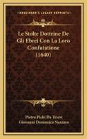 Le Stolte Dottrine De Gli Ebrei Con La Loro Confutatione (1640)