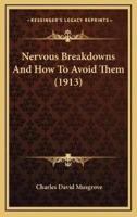 Nervous Breakdowns And How To Avoid Them (1913)