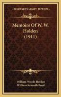 Memoirs Of W. W. Holden (1911)