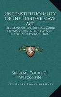 Unconstitutionality Of The Fugitive Slave Act