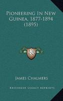 Pioneering In New Guinea, 1877-1894 (1895)