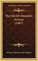 The Life Of Alexander Severus (1907)
