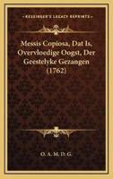 Messis Copiosa, Dat Is, Overvloedige Oogst, Der Geestelyke Gezangen (1762)